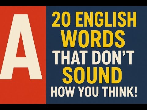 20 English Words That Don’t Sound How You Think!