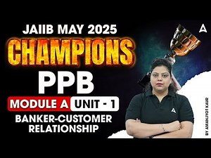 JAIIB MAY 2025 CHAMPIONS | PPB MODULE A BANKER-CUSTOMER RELATIONSHIP | UNIT 1