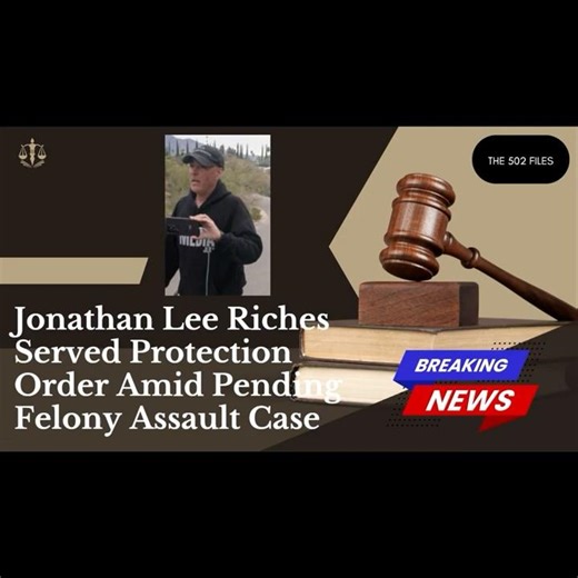 Court Records: Protection Order Filed Against Jonathan Lee Riches as Felony Charges Loom.