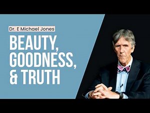 Dr. E Michael Jones on Beauty, Goodness, & Truth