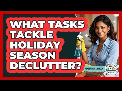 What Tasks Tackle Holiday Season Declutter?