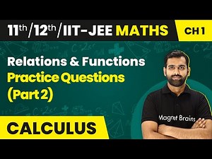 Relations and Functions - Practice Questions (Part 2) | Class 11/12/IIT-JEE | 2024-25