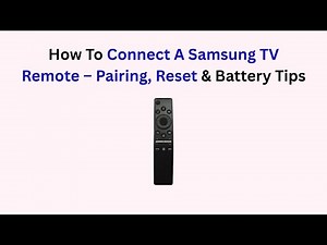 How To Connect A Samsung TV Remote – Pairing, Reset & Battery Tips