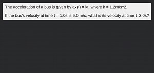 The acceleration of a bus is given by ax(t) = kt, where k = 1.2... | Filo
