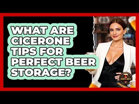 What Are Cicerone Tips For Perfect Beer Storage? - The Pint Guy
