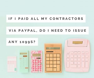 If I paid all my contractors via PayPal, do I need to issue any 1099s?