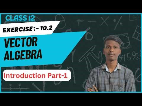 Class 12 || Vector Algebra Ex:10.2 || Introduction Part-1
