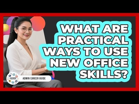 What Are Practical Ways To Use New Office Skills?