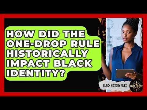 How Did The One-drop Rule Historically Impact Black Identity? - Black History Files