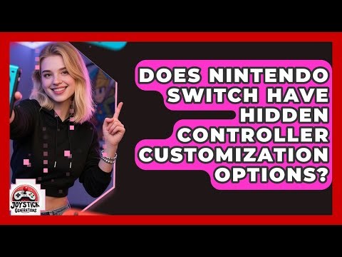 Does Nintendo Switch Have Hidden Controller Customization Options? - Joystick Generations