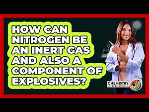 How Can Nitrogen Be An Inert Gas And Also A Component Of Explosives? - Chemistry For Everyone