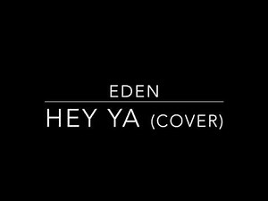 Hey Ya (Cover) - EDEN [Lyrics]