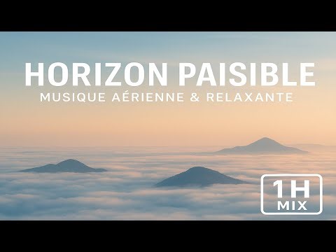 Horizon Paisible – Musique Aérienne & Relaxante 1H
