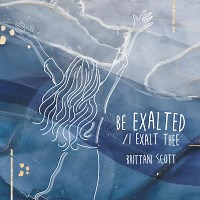 Be Exalted / I Exalt Thee by Brittani Scott