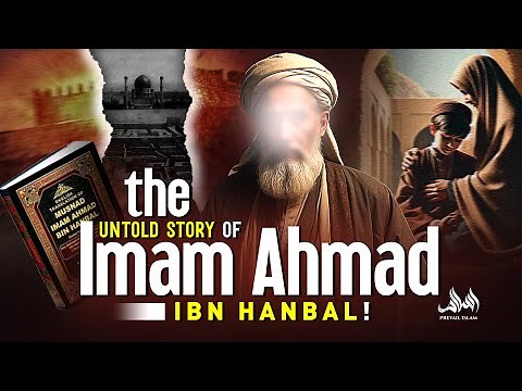 The Untold Story of Imam Ahmad Ibn Hanbal!