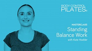 Masterclass: Standing Balance Work with Kate Hodder - Masterclasses - Body Control Pilates Central