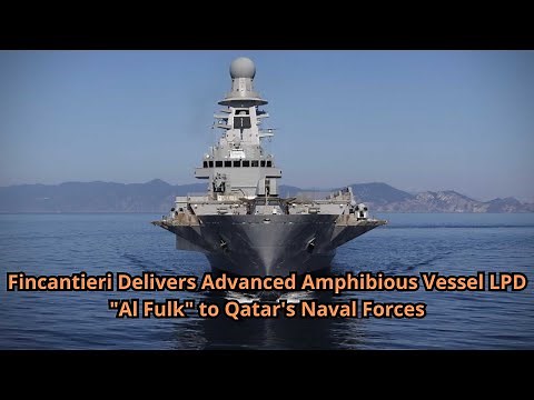 Fincantieri Delivers Advanced Amphibious Vessel LPD Al Fulk to Qatar's Naval Forces