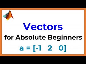 Matlab Tutorial: Vectors for Absolute Beginners