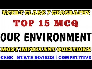 Top 15 MCQ Class 7 Our Environment Full Chapter | Class 7 Geography MCQ / Class 7 MCQ