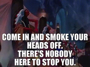 Come in and smoke your heads off. There's nobody here to stop you.