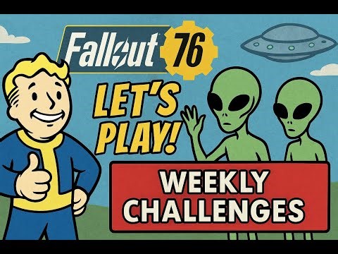 lets play fallout 76 and do the weekly challenges to progress the scoreboard