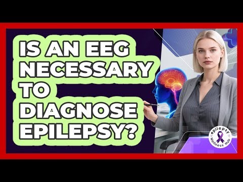 Is An EEG Necessary To Diagnose Epilepsy?