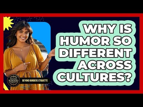 Why Is Humor So Different Across Cultures? - Beyond Borders Etiquette