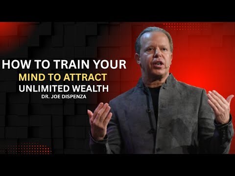 HOW TO TRAIN YOUR MIND TO ATTRACT UNLIMITED WEALTH | DR. JOE DISPENZA