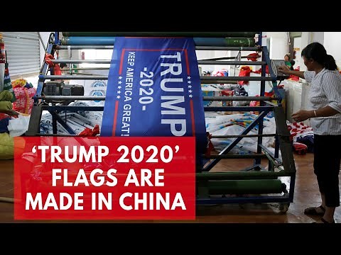 'Trump 2020' Flags Are Made In China Amid Trade War With Beijing