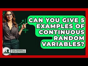 Can You Give 5 Examples Of Continuous Random Variables? - The Friendly Statistician