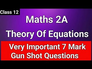 Class 12 | Maths 2A Theory Of Equations 7 Mark Very Important Questions