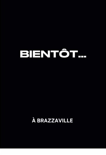 BIENTÔT À BRAZZAVILLE.