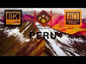 Peru 8K Video Ultra HD HDR with 8D Relaxing Music | 8K TV | 8K Visual 8D Audio
