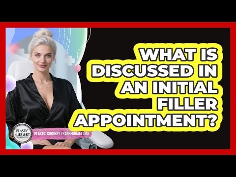 What Is Discussed In An Initial Filler Appointment?