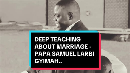 Deep Teaching About Marriage with Papa Samuel Larbi Gyimah