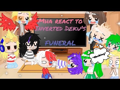 Mha|| react to Inverted //I. Deku's FUNERAL //😊