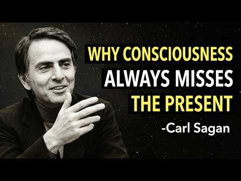 Why Consciousness Always Misses the Present | Carl Sagan