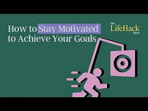 How to Stay Motivated to Achieve Your Goals | Lifehack