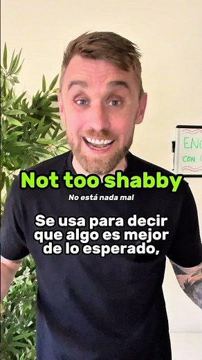 What does “not too shabby” mean in English? 😏