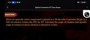 An optically active compound weighing 20 g is dissolved in 200 ... | Filo