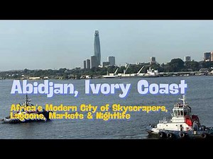 Abidjan, Ivory Coast | Africa’s Modern City of Skyscrapers, Lagoons, Markets & Nightlife