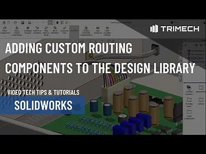 Adding Custom Routing Components to the Design Library in SOLIDWORKS