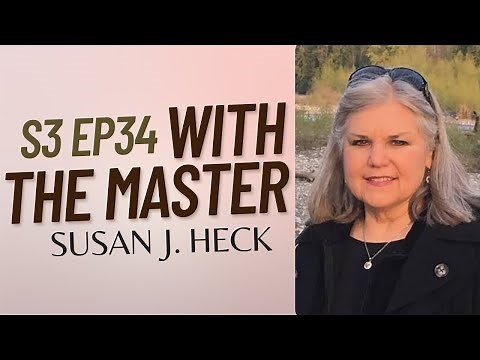 S3:EP34 | With The Master, Susan J. Heck