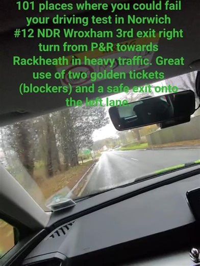 Perfect use of golden tickets (blockers): NDR Wroxham 3rd exit right turn onto NDR Rackheath