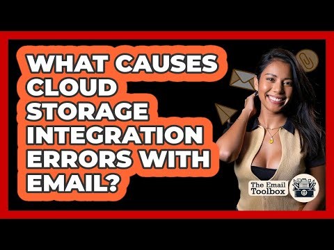 What Causes Cloud Storage Integration Errors With Email? - TheEmailToolbox.com