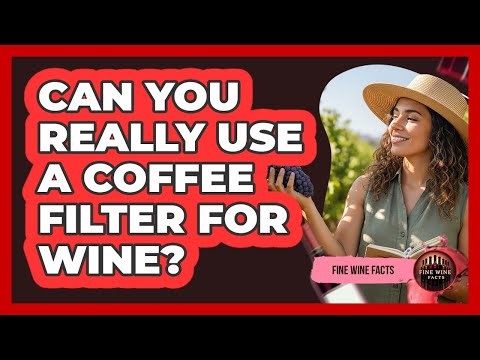 Can You Really Use A Coffee Filter For Wine?