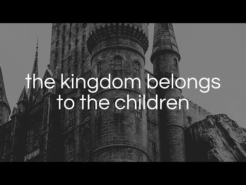The Kingdom Belongs To The Children