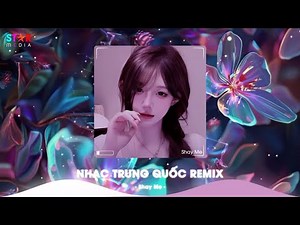 NHẠC TRUNG QUỐC REMIX 2025 - NHẠC HOA REMIX HOT TIKTOK - FULL SET NHẠC TRUNG REMIX HAY 2025