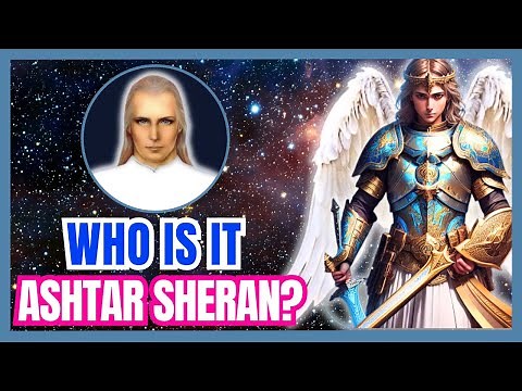(ASHTAR SHERAN AND THE ASHTAR COMMAND) – EXPLAINED BY THE EGRÉGORA OF ARCHANGEL MICHAEL!