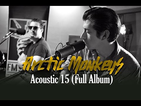 Arctic Monkeys - Acoustic 15 (Full Album)